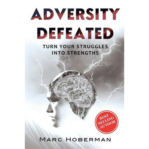 Adversity Defeated: Turn Your Struggles Into Strengths (Paperback)