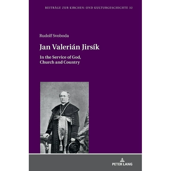 Beiträge Zur Kirchen- Und Kulturgeschichte: Jan Valerián Jirsík: In the Service of God, Church and Country (Hardcover)