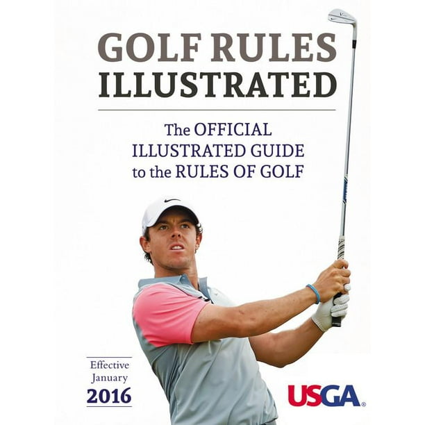 USGA Golf Rules Illustrated 2016 The Official Illustrated Guide to
