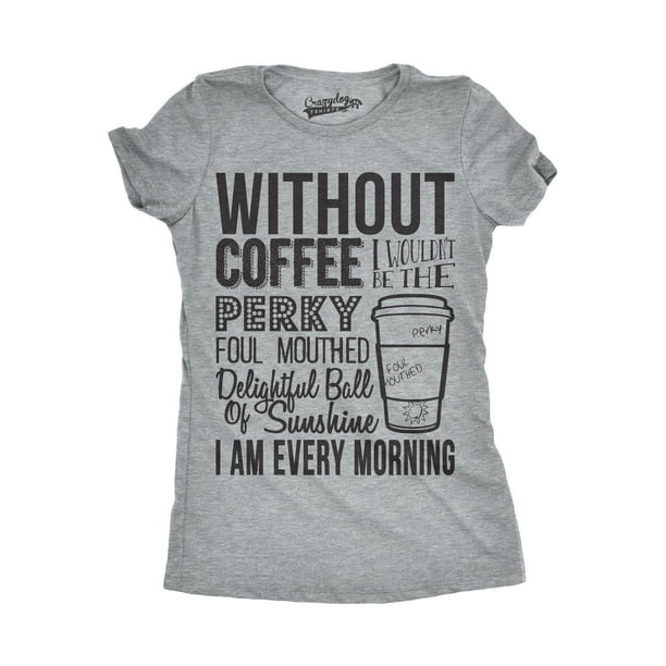 Crazy Dog T Shirts Womens Without Coffee I Wouldn t Be Funny T Shirts 