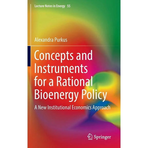 Lecture Notes in Energy Concepts and Instruments for a Rational Bioenergy Policy: A New Institutional Economics Approach, Book 55, (Hardcover)
