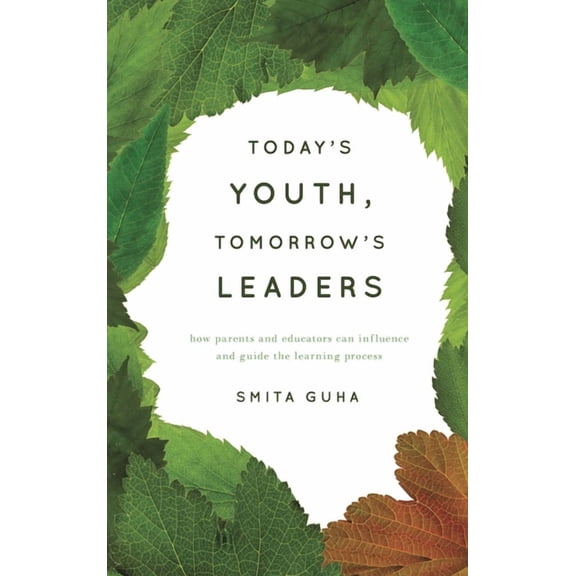Today's Youth, Tomorrow's Leaders: How Parents and Educators Can Influence and Guide the Learning Process, (Hardcover)