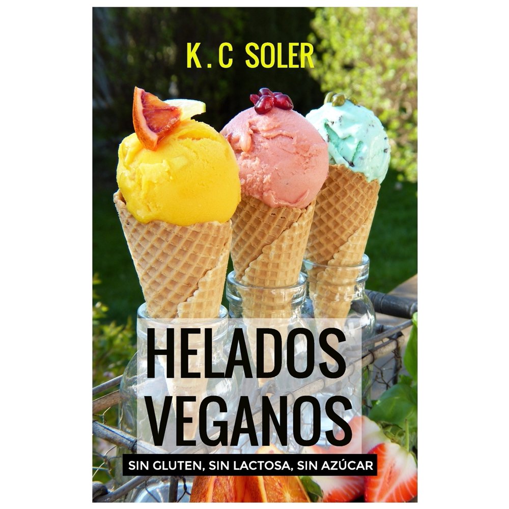 Helados Veganos ( Sin Gluten, Sin Azúcar, Sin Lactosa): Recetas fáciles