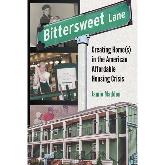 Bittersweet Lane: Creating Home(s) in the American Affordable Housing Crisis, (Hardcover)