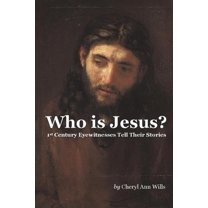 Who Is Jesus? : 1st Century Eyewitnesses Tell Their Stories