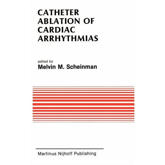 Developments in Cardiovascular Medicine Catheter Ablation of Cardiac Arrhythmias: Basic Bioelectrical Effects and Clinical Indications, Book 78, (Hardcover)