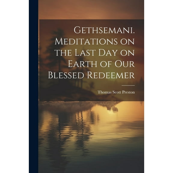 Gethsemani. Meditations on the Last day on Earth of our Blessed Redeemer (Paperback)