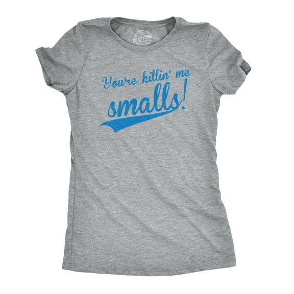 Womens Youre Killing Me Smalls T shirt Funny Baseball Shirt Cool Novelty Tees Womens Graphic Tees