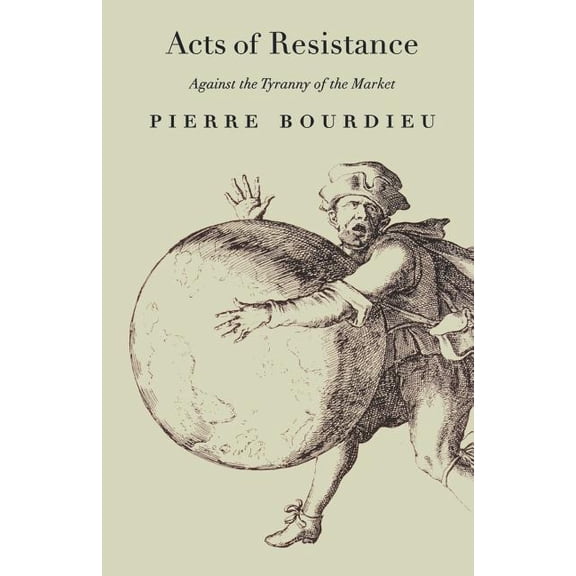 Acts of Resistance: Against the Tyranny of the Market, (Paperback)