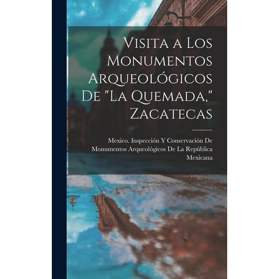 Visita a Los Monumentos Arqueológicos De "La Quemada," Zacatecas (Hardcover)