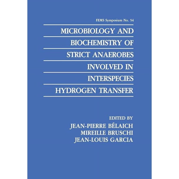 F.E.M.S. Symposium Microbiology and Biochemistry of Strict Anaerobes Involved in Interspecies Hydrogen Transfer, Book 54, (Paperback)