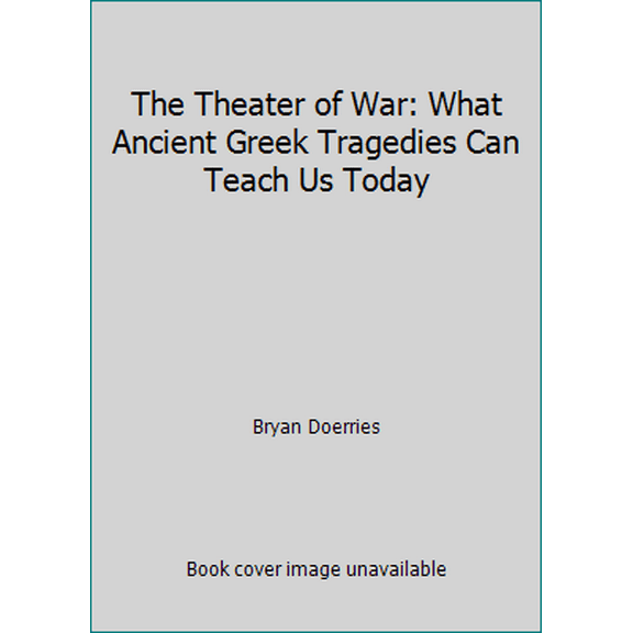 Pre-Owned The Theater of War: What Ancient Greek Tragedies Can Teach Us Today (Hardcover) 0307959457 9780307959454