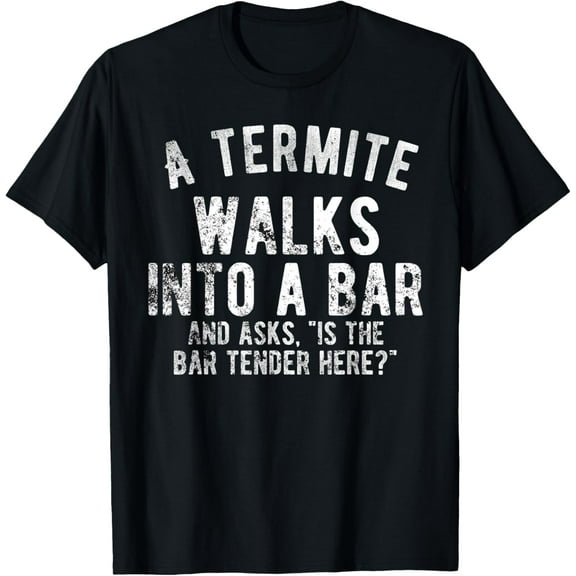 Cheesy Fathers Day Shirts Totally Awful Dad Jokes Termite T-Shirt