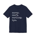 thumbnail image 3 of Sorry. Can't. Curling. bye. funny Curling Team/player joke Unisex T-shirt, 3 of 7