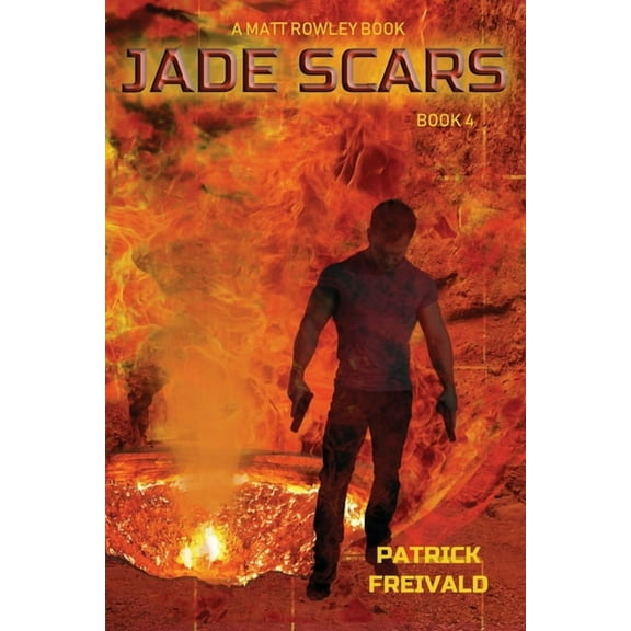 Jade Scars  A Matt Rowley Novel   Paperback  1694029735 9781694029737 Patrick Freivald