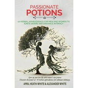 Passionate Potions: 10 Herbal Aphrodisiacs for Men and Women to Ignite Desire and Enhance Intimacy (Paperback)(Large Print)