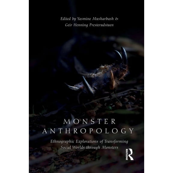 Monster Anthropology: Ethnographic Explorations of Transforming Social Worlds Through Monsters, (Paperback)