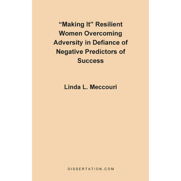 Making It: Resilient Women Overcoming Adversity in Defiance of Negative Predictors of Success, (Paperback)