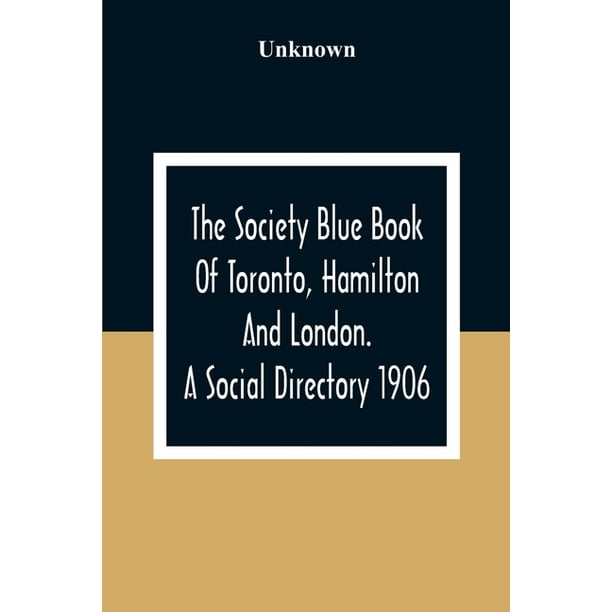 The Society Blue Book Of Toronto, Hamilton And London. A Social Directory;  A Reliable Directory To Over 4,000 Of The Elite Families Of Toronto, ...