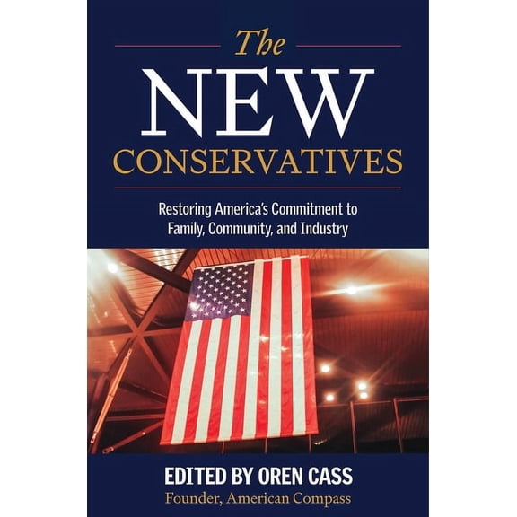The New Conservatives: Restoring America's Commitment to Family, Community, and Industry, (Hardcover)