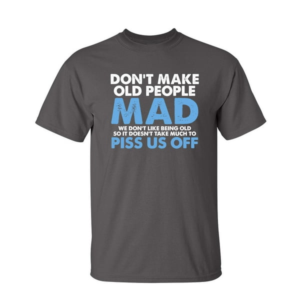 Do Not Make Old People Mad We Do Not Like Being Old Does Not Take Much Sarcastic Novelty Gift Idea Adult Humor Heavy Duty Funny Men's T Shirt - Do Not Make Old People Mad We Do Not Like Being Old Does Not Take Much Sarcastic Novelty Gift Idea Adult Humor Heavy Duty Funny Men's T Shirt -