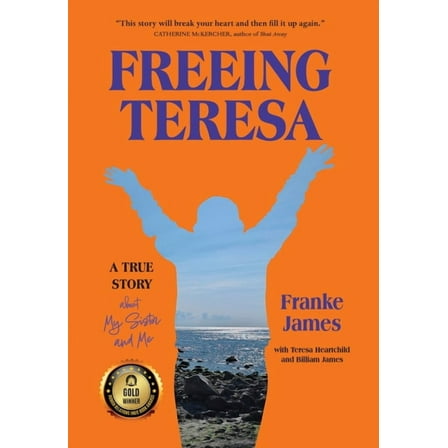 Freeing Teresa: A True Story about My Sister and Me, (Hardcover)