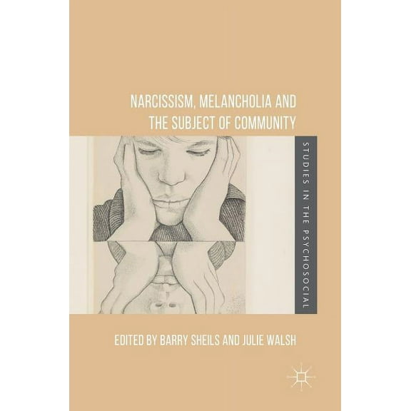 Studies in the Psychosocial Narcissism, Melancholia and the Subject of Community, (Hardcover)