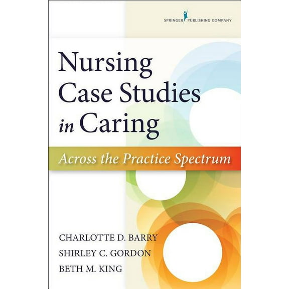 Nursing Case Studies in Caring: Across the Practice Spectrum, (Paperback)