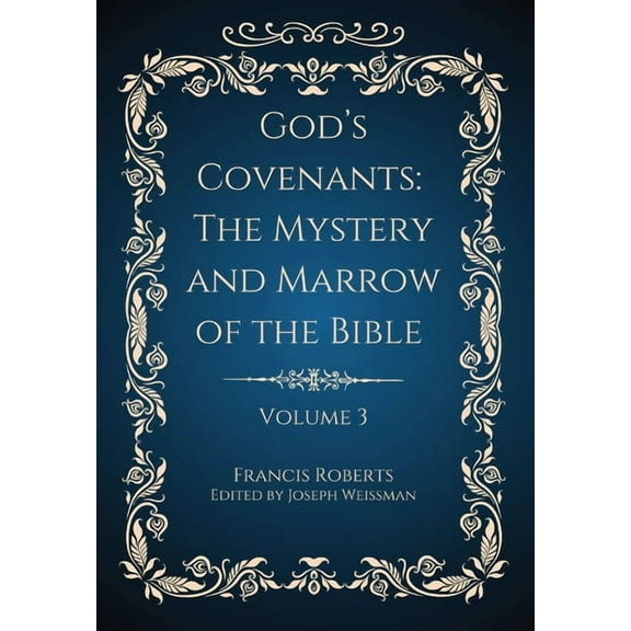 God's Covenants: The Mystery and Marrow of the Bible Volume 3, (Hardcover)