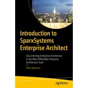 Introduction to Sparxsystems Enterprise Architect: Documenting Enterprise Architecture in the Most Affordable Enterprise Architecture Suite (Paperback)