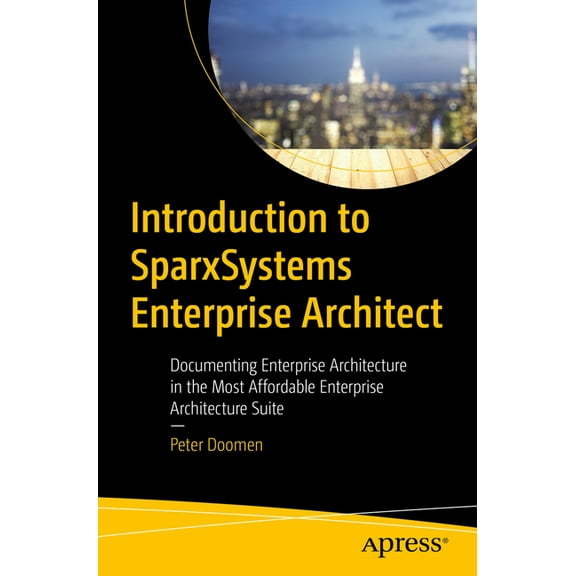 Introduction to Sparxsystems Enterprise Architect: Documenting Enterprise Architecture in the Most Affordable Enterprise, (Paperback)
