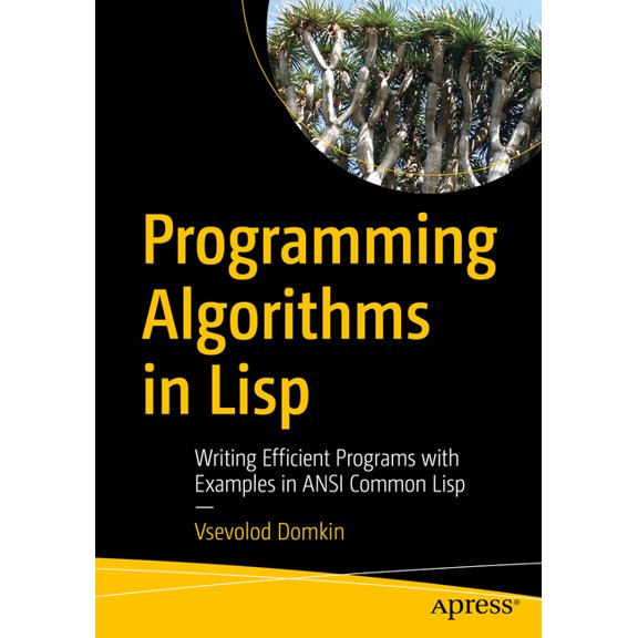 Programming Algorithms in LISP: Writing Efficient Programs with Examples in ANSI Common LISP, (Paperback)