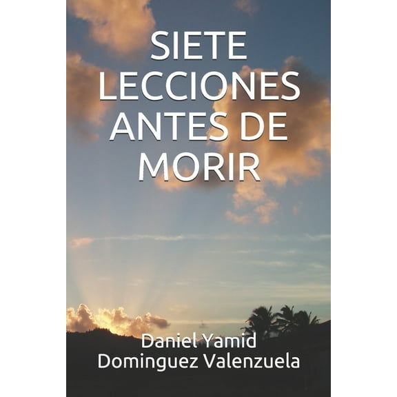 Siete Lecciones Antes de Morir (Paperback) by Daniel Yamid Dominguez Valenzuela