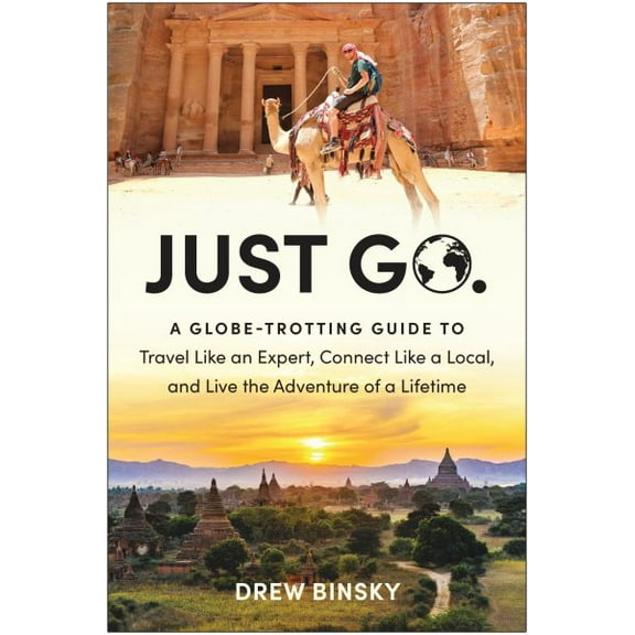Pre-Owned Just Go: A Globe-Trotting Guide to Travel Like an Expert, Connect Like a Local, and Live the Adventure of a Lifetime, (Paperback)