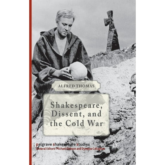 Palgrave Shakespeare Studies Shakespeare, Dissent, and the Cold War, (Paperback)