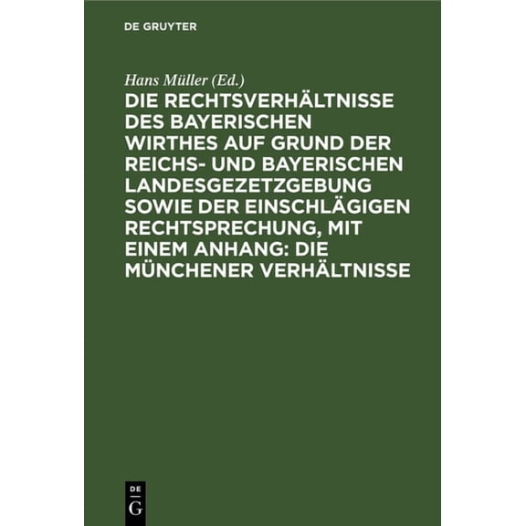 Die RechtsverhÃ¤ltnisse Des Bayerischen Wirthes Auf Grund Der Reichs- Und Bayerischen Landesgezetzgebung Sowie Der Einsch, (Hardcover)