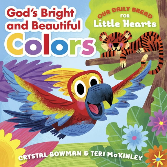 Our Daily Bread for Little Hearts: God's Bright and Beautiful Colors : (A Bible-Based Rhyming Board Book for Toddlers & Preschoolers Ages 1-3) (Board book)