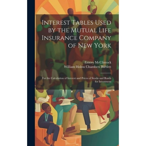 Interest Tables Used by the Mutual Life Insurance Company of New York: For the Calculation of Interest and Prices of Stocks and Bonds for Investment (Hardcover)