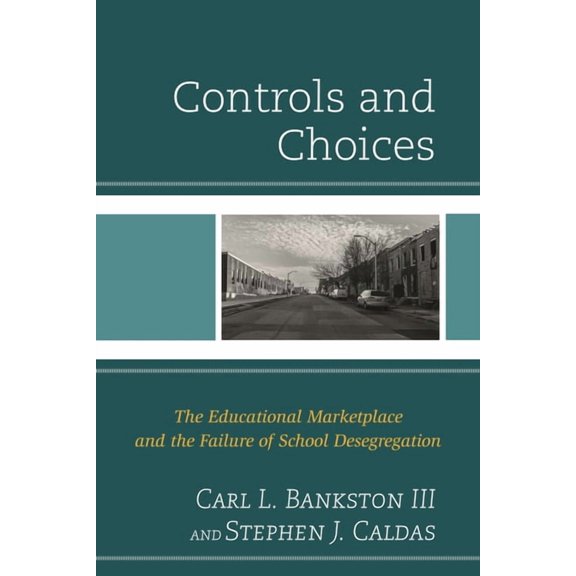 Controls and Choices: The Educational Marketplace and the Failure of School Desegregation, (Paperback)