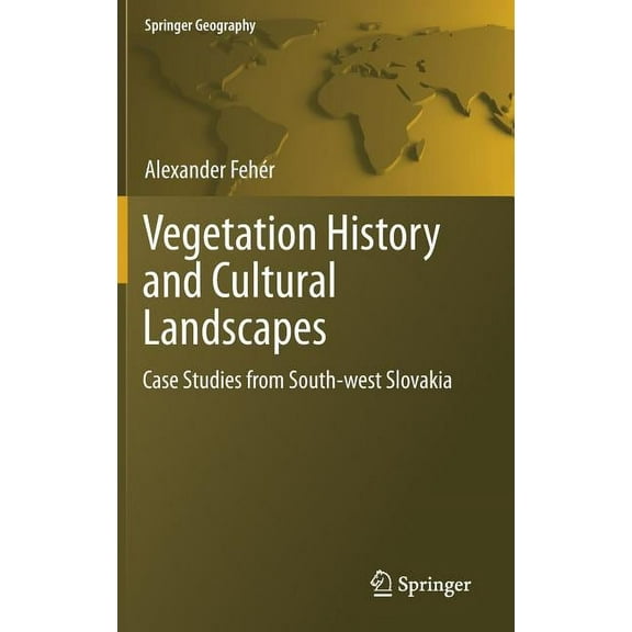Springer Geography Vegetation History and Cultural Landscapes: Case Studies from South-West Slovakia, (Hardcover)