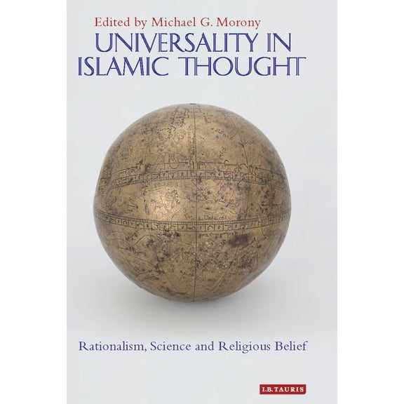 Library of Middle East History Universality in Islamic Thought: Rationalism, Science and Religious Belief, (Hardcover)