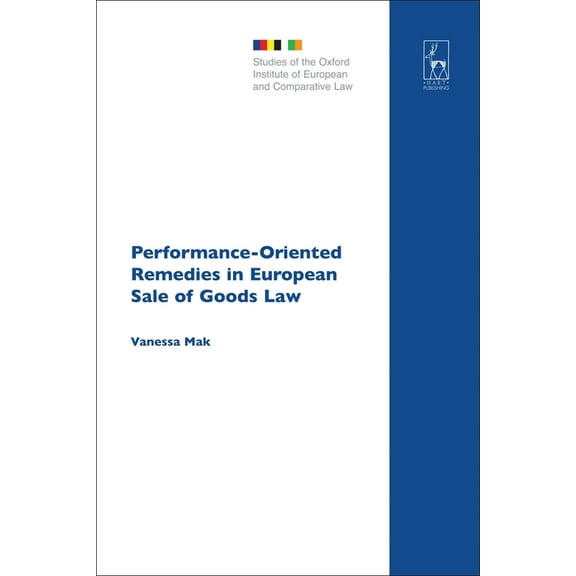 Studies of the Oxford Institute of Europ Performance-Oriented Remedies in European Sale of Goods Law, Book 10, (Hardcover)