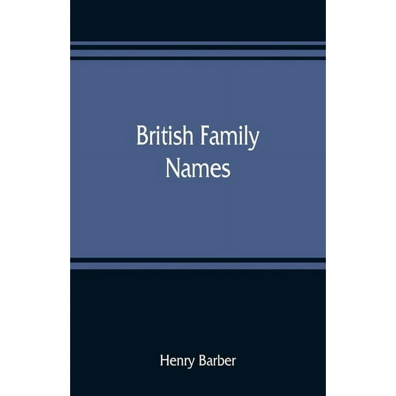 British family names; their origin and meaning, with lists of Scandinavian, Frisian, Anglo-Saxon and Norman names, (Paperback)