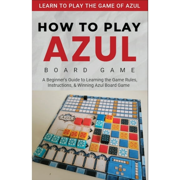 How To Play Azul Board Game For Beginners, (Paperback)