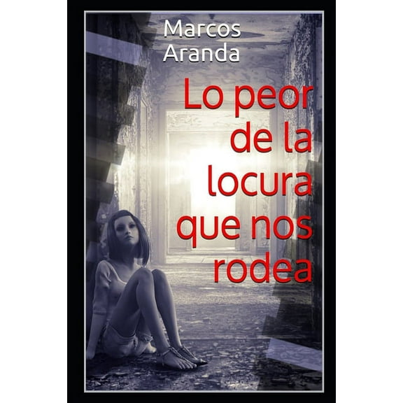 Lo peor de la locura que nos rodea (Paperback)