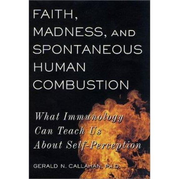 Pre-Owned Faith, Madness, and Spontaneous Human Combustion: What Immunology Can Teach Us About Self-Perception (Hardcover) 0312268076 9780312268077