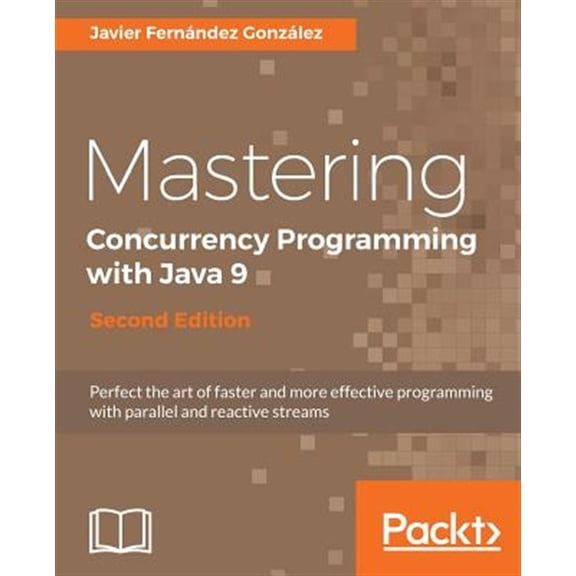Pre-Owned Mastering Concurrency Programming with Java 9 - Second Edition: Fast, reactive and parallel application development (Paperback)