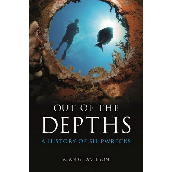 Out of the Depths : A History of Shipwrecks (Hardcover)