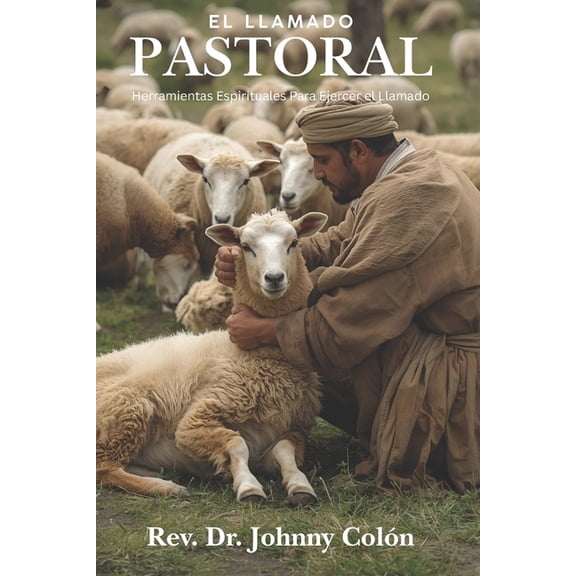 El Llamado Pastoral: Herramientas Espirituales Para Ejercer el Llamado, (Paperback)