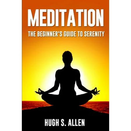 Meditation : The Beginners Guide to Serenity